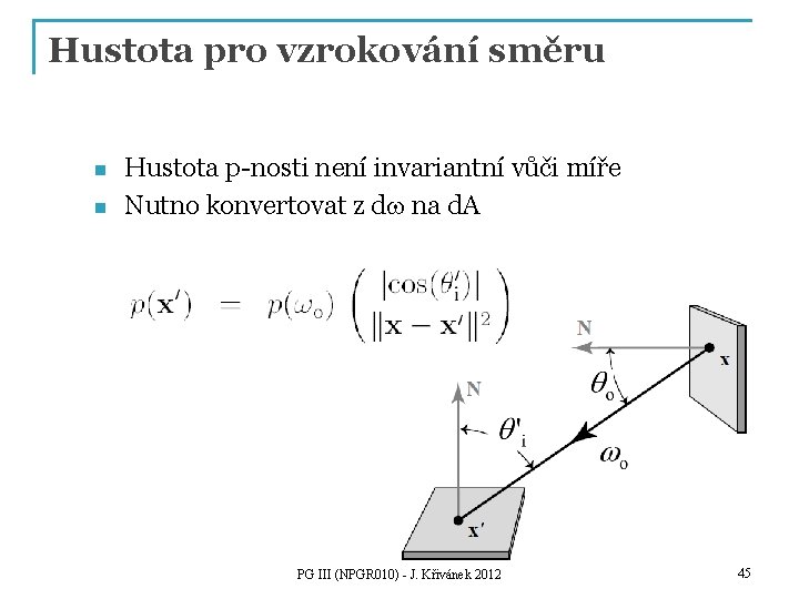 Hustota pro vzrokování směru n n Hustota p-nosti není invariantní vůči míře Nutno konvertovat