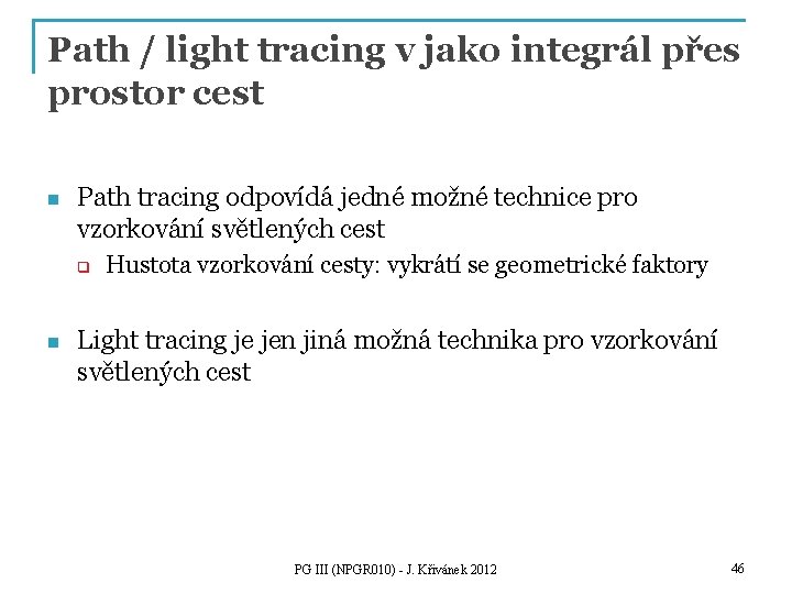 Path / light tracing v jako integrál přes prostor cest n Path tracing odpovídá