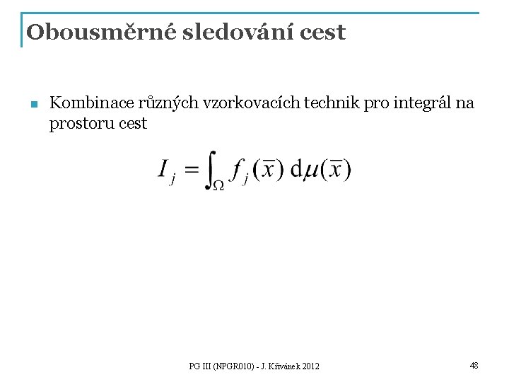 Obousměrné sledování cest n Kombinace různých vzorkovacích technik pro integrál na prostoru cest PG