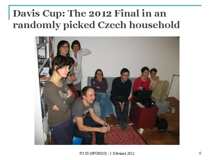 Davis Cup: The 2012 Final in an randomly picked Czech household PG III (NPGR