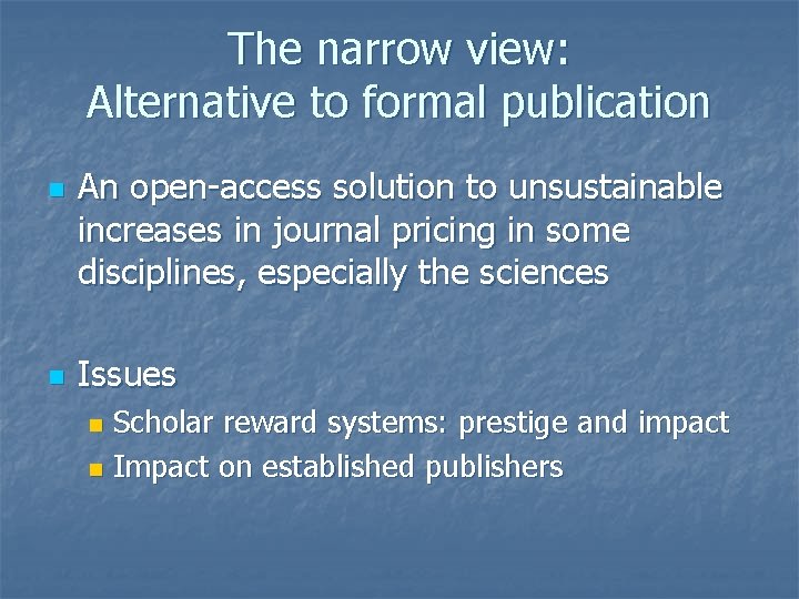 The narrow view: Alternative to formal publication n n An open-access solution to unsustainable