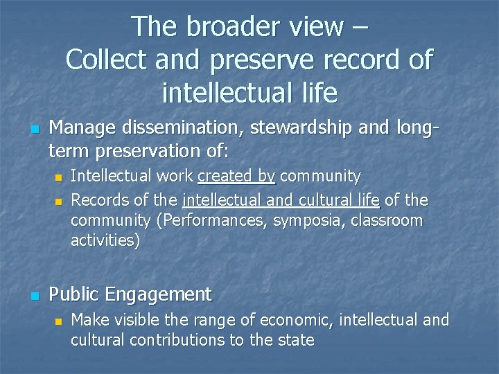 The broader view – Collect and preserve record of intellectual life n Manage dissemination,