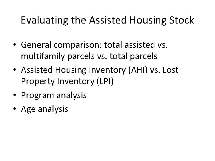 Evaluating the Assisted Housing Stock • General comparison: total assisted vs. multifamily parcels vs.