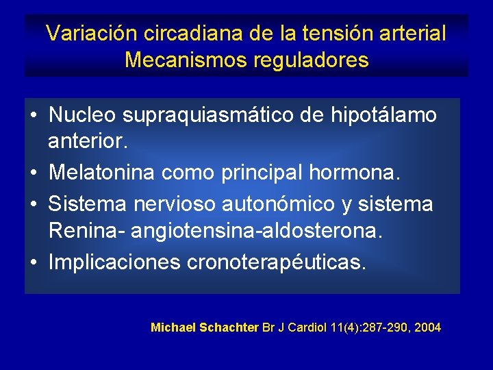 Variación circadiana de la tensión arterial Mecanismos reguladores • Nucleo supraquiasmático de hipotálamo anterior.