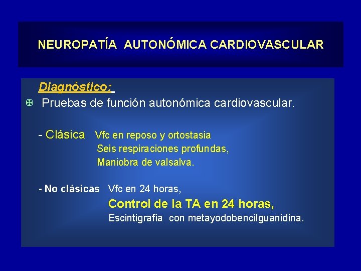 NEUROPATÍA AUTONÓMICA CARDIOVASCULAR Diagnóstico: X Pruebas de función autonómica cardiovascular. - Clásica Vfc en