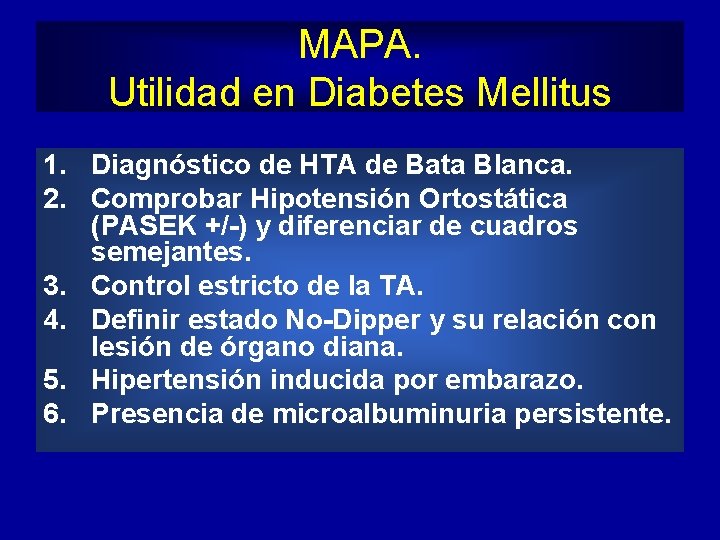 MAPA. Utilidad en Diabetes Mellitus 1. Diagnóstico de HTA de Bata Blanca. 2. Comprobar