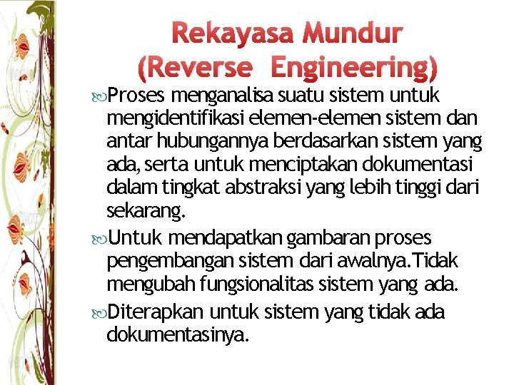 Rekayasa Mundur (Reverse Engineering) Proses menganalisa suatu sistem untuk mengidentifikasi elemen-elemen sistem dan antar