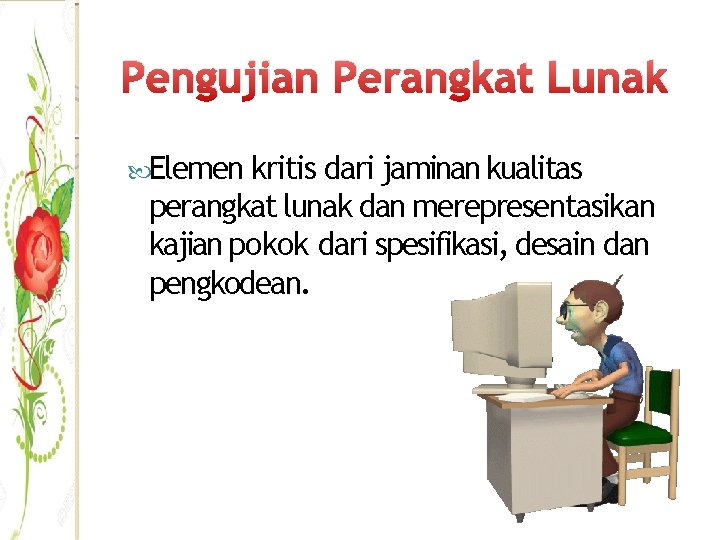 Pengujian Perangkat Lunak Elemen kritis dari jaminan kualitas perangkat lunak dan merepresentasikan kajian pokok