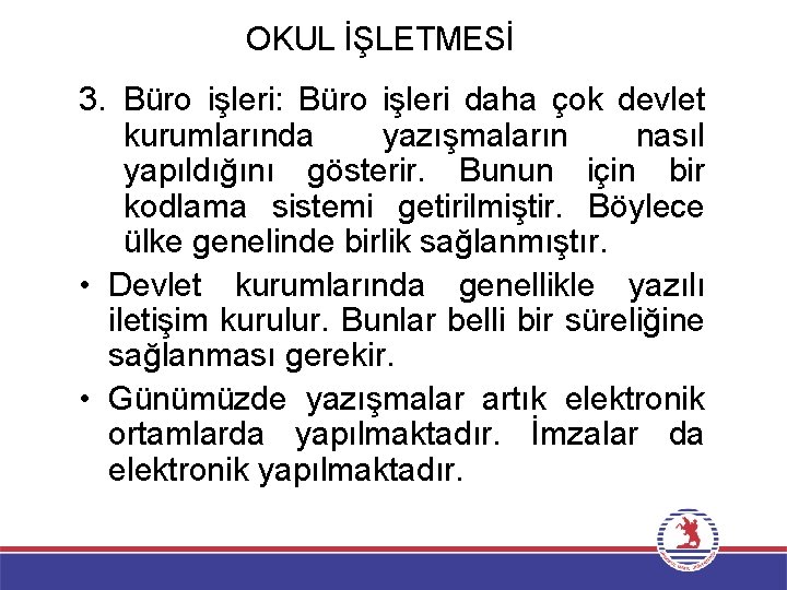 OKUL İŞLETMESİ 3. Büro işleri: Büro işleri daha çok devlet kurumlarında yazışmaların nasıl yapıldığını