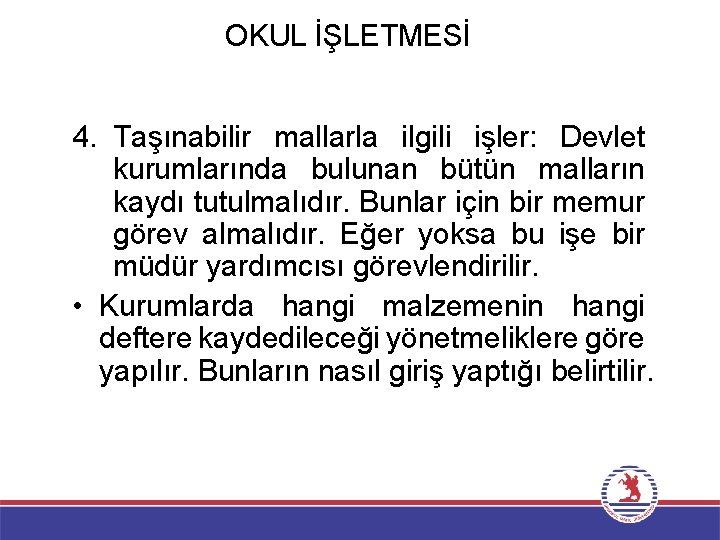 OKUL İŞLETMESİ 4. Taşınabilir mallarla ilgili işler: Devlet kurumlarında bulunan bütün malların kaydı tutulmalıdır.