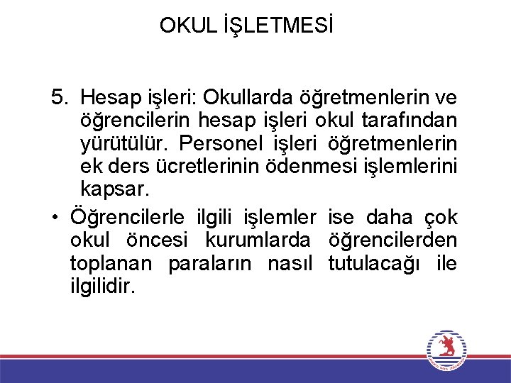 OKUL İŞLETMESİ 5. Hesap işleri: Okullarda öğretmenlerin ve öğrencilerin hesap işleri okul tarafından yürütülür.