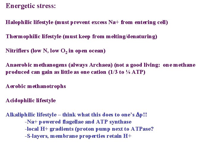 Energetic stress: Halophilic lifestyle (must prevent excess Na+ from entering cell) Thermophilic lifestyle (must