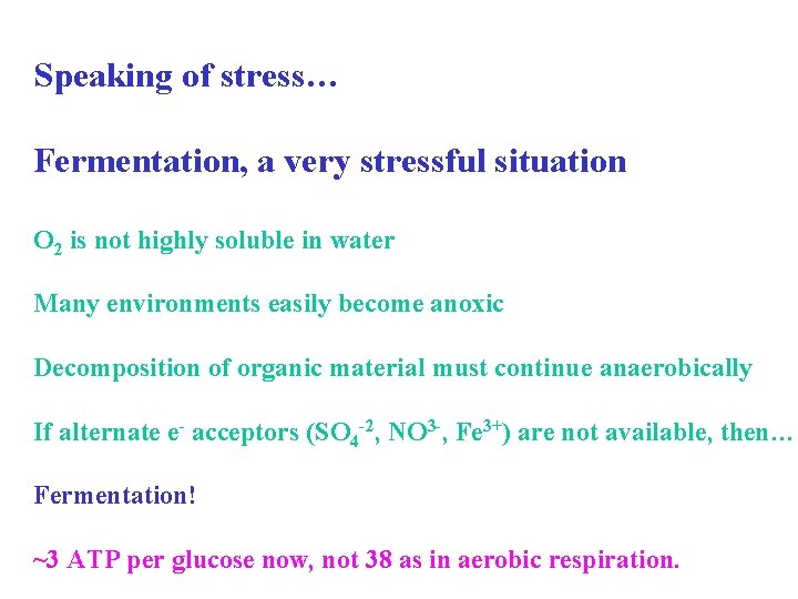 Speaking of stress… Fermentation, a very stressful situation O 2 is not highly soluble