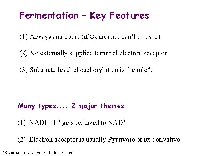 Fermentation – Key Features (1) Always anaerobic (if O 2 around, can’t be used)