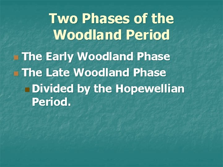 Two Phases of the Woodland Period The Early Woodland Phase n The Late Woodland