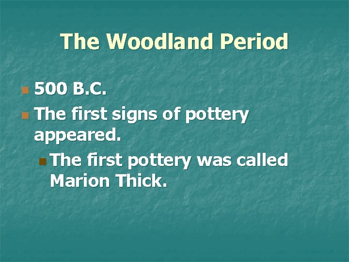 The Woodland Period 500 B. C. n The first signs of pottery appeared. n