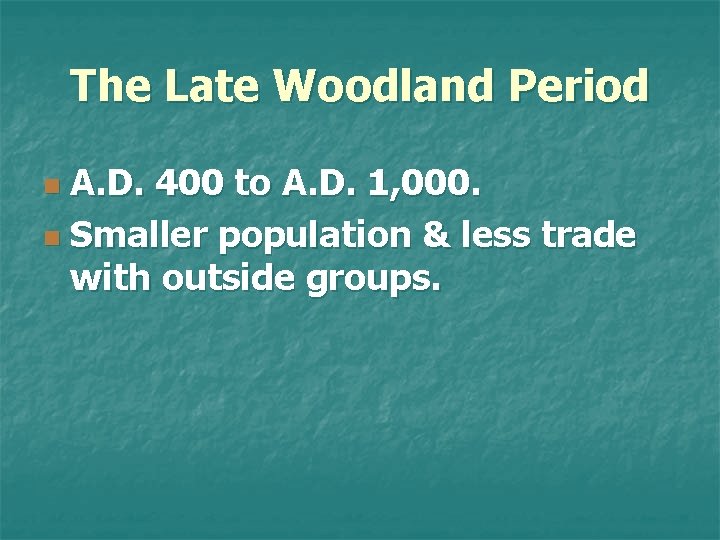 The Late Woodland Period A. D. 400 to A. D. 1, 000. n Smaller