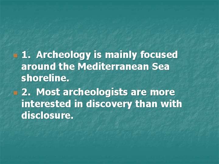 n n 1. Archeology is mainly focused around the Mediterranean Sea shoreline. 2. Most