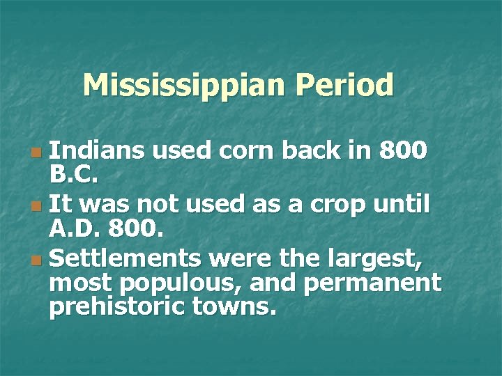 Mississippian Period Indians used corn back in 800 B. C. n It was not