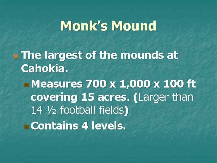 Monk’s Mound n The largest of the mounds at Cahokia. n Measures 700 x