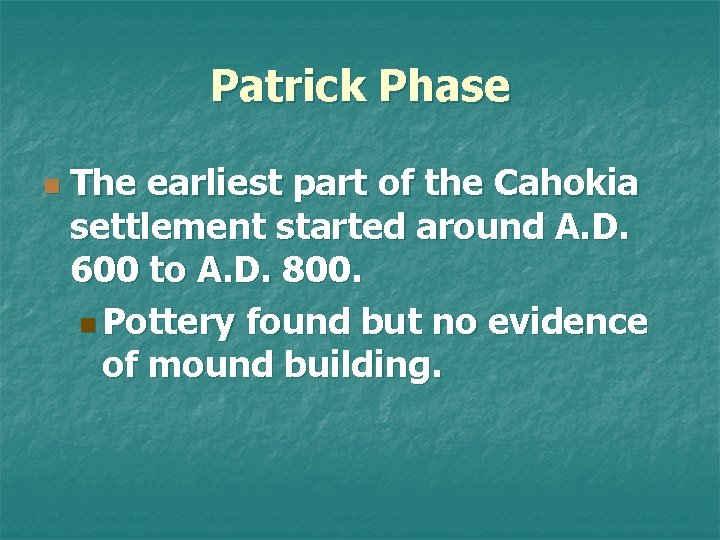 Patrick Phase n The earliest part of the Cahokia settlement started around A. D.