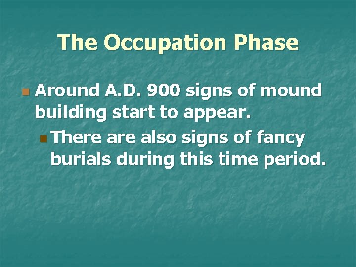 The Occupation Phase n Around A. D. 900 signs of mound building start to