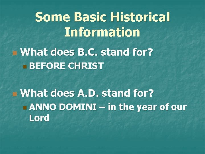 Some Basic Historical Information n What does B. C. stand for? n BEFORE n