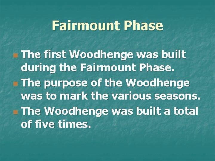 Fairmount Phase The first Woodhenge was built during the Fairmount Phase. n The purpose