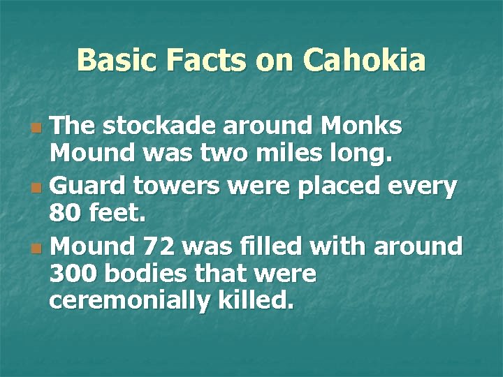 Basic Facts on Cahokia The stockade around Monks Mound was two miles long. n