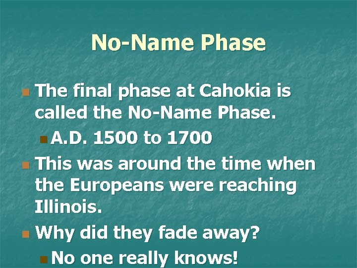 No-Name Phase The final phase at Cahokia is called the No-Name Phase. n A.