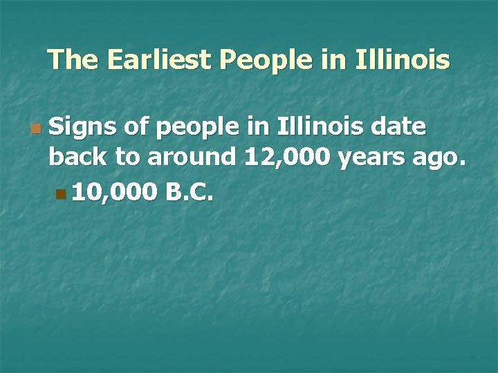 The Earliest People in Illinois n Signs of people in Illinois date back to