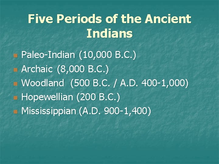 Five Periods of the Ancient Indians n n n Paleo-Indian (10, 000 B. C.