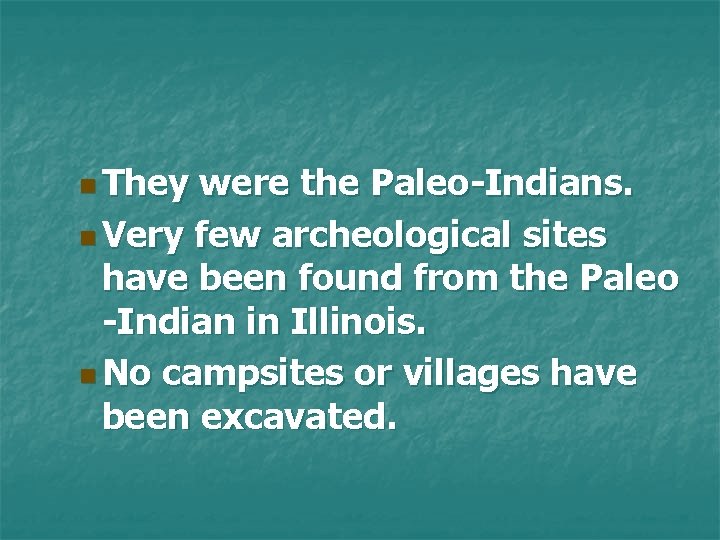 n They were the Paleo-Indians. n Very few archeological sites have been found from