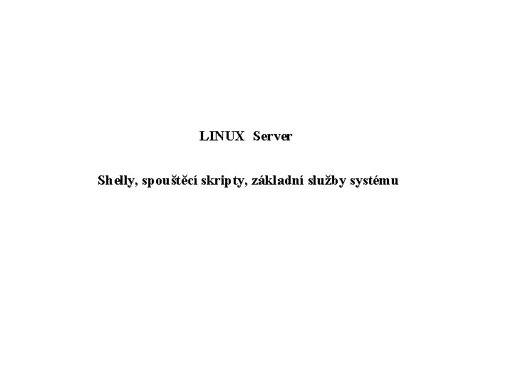 LINUX Server Shelly, spouštěcí skripty, základní služby systému 