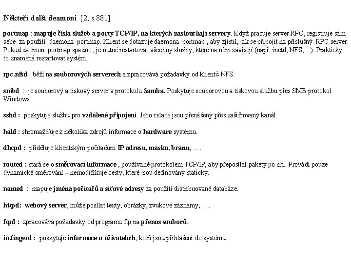 Někteří další deamoni [2, s. 881] portmap : mapuje čísla služeb a porty TCP/IP,