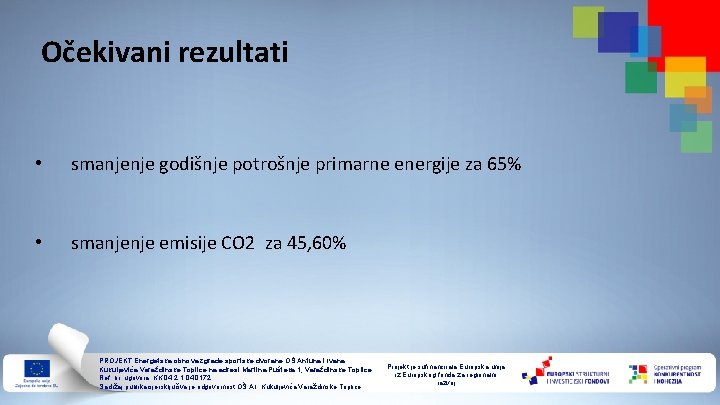 Očekivani rezultati • smanjenje godišnje potrošnje primarne energije za 65% • smanjenje emisije CO
