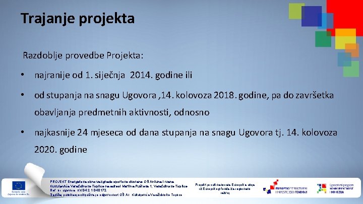 Trajanje projekta Razdoblje provedbe Projekta: • najranije od 1. siječnja 2014. godine ili •