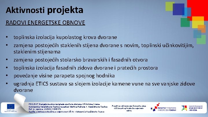 Aktivnosti projekta RADOVI ENERGETSKE OBNOVE • toplinska izolacija kupolastog krova dvorane • zamjena postojećih