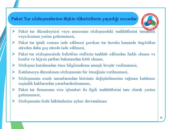 Paket Tur sözleşmelerine ilişkin tüketicilerin yaşadığı sorunlar Ø Paket tur düzenleyicisi veya aracısının sözleşmedeki