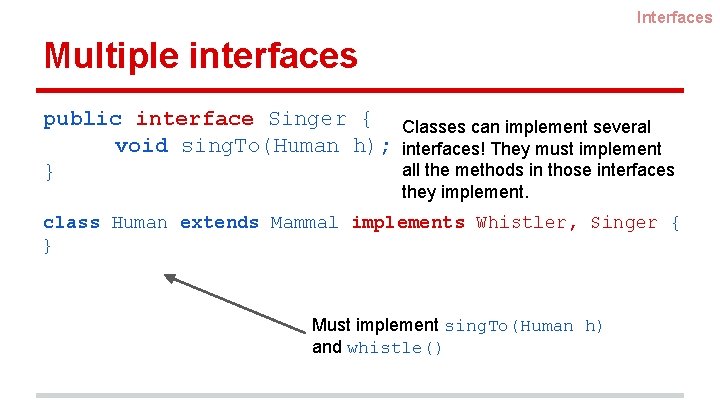 Interfaces Multiple interfaces public interface Singer { Classes can implement several void sing. To(Human Interfaces Multiple interfaces public interface Singer { Classes can implement several void sing. To(Human