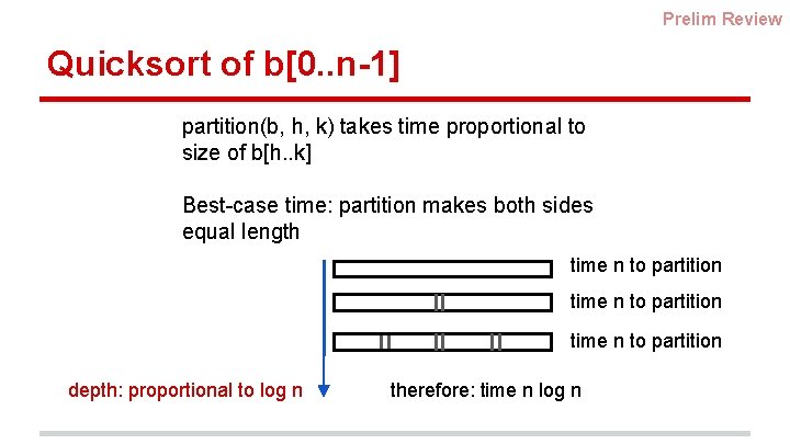 Prelim Review Quicksort of b[0. . n-1] partition(b, h, k) takes time proportional to