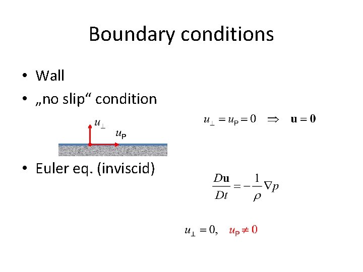 Boundary conditions • Wall • „no slip“ condition • Euler eq. (inviscid) 