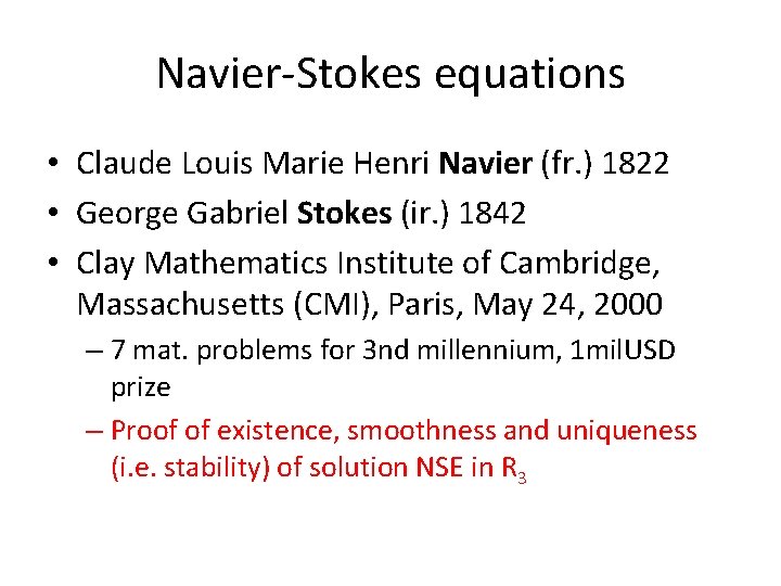 Navier-Stokes equations • Claude Louis Marie Henri Navier (fr. ) 1822 • George Gabriel