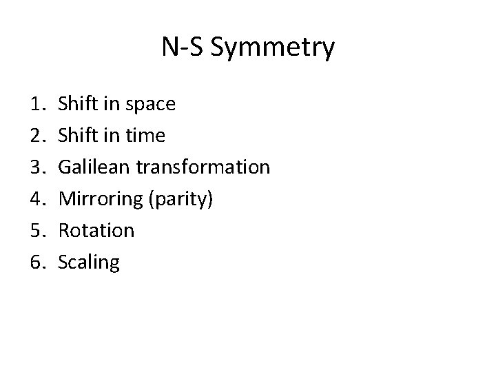 N-S Symmetry 1. 2. 3. 4. 5. 6. Shift in space Shift in time