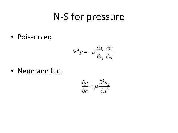 N-S for pressure • Poisson eq. • Neumann b. c. 
