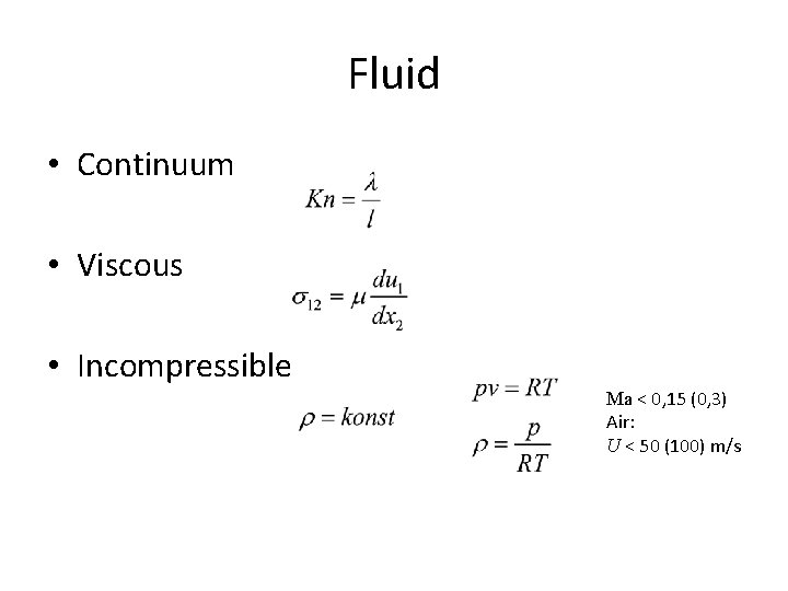 Fluid • Continuum • Viscous • Incompressible Ma < 0, 15 (0, 3) Air: