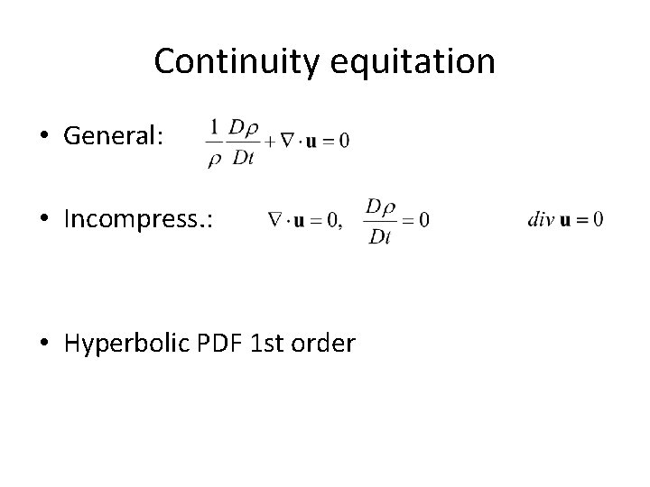 Continuity equitation • General: • Incompress. : • Hyperbolic PDF 1 st order 