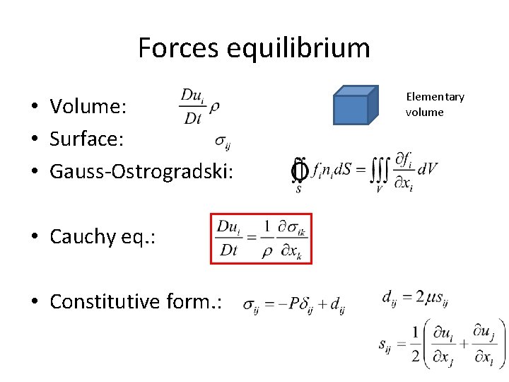 Forces equilibrium • Volume: • Surface: • Gauss-Ostrogradski: • Cauchy eq. : • Constitutive