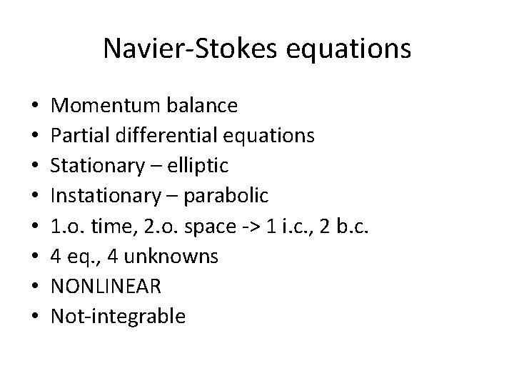 Navier-Stokes equations • • Momentum balance Partial differential equations Stationary – elliptic Instationary –