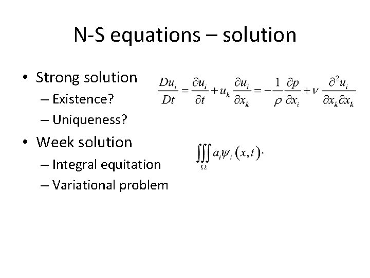 N-S equations – solution • Strong solution – Existence? – Uniqueness? • Week solution